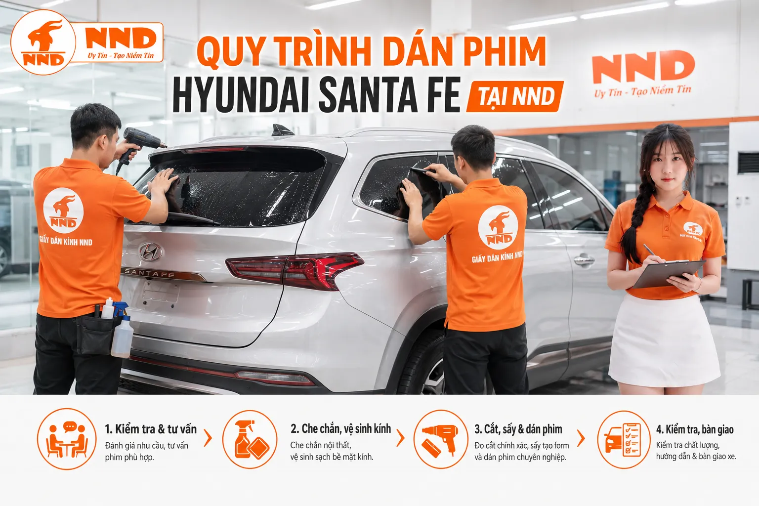 Quy trình dán phim cách nhiệt Hyundai Santa Fe tại NND gồm kiểm tra nhu cầu, che chắn vệ sinh kính, cắt sấy thi công phim, kiểm tra hoàn thiện và bàn giao.