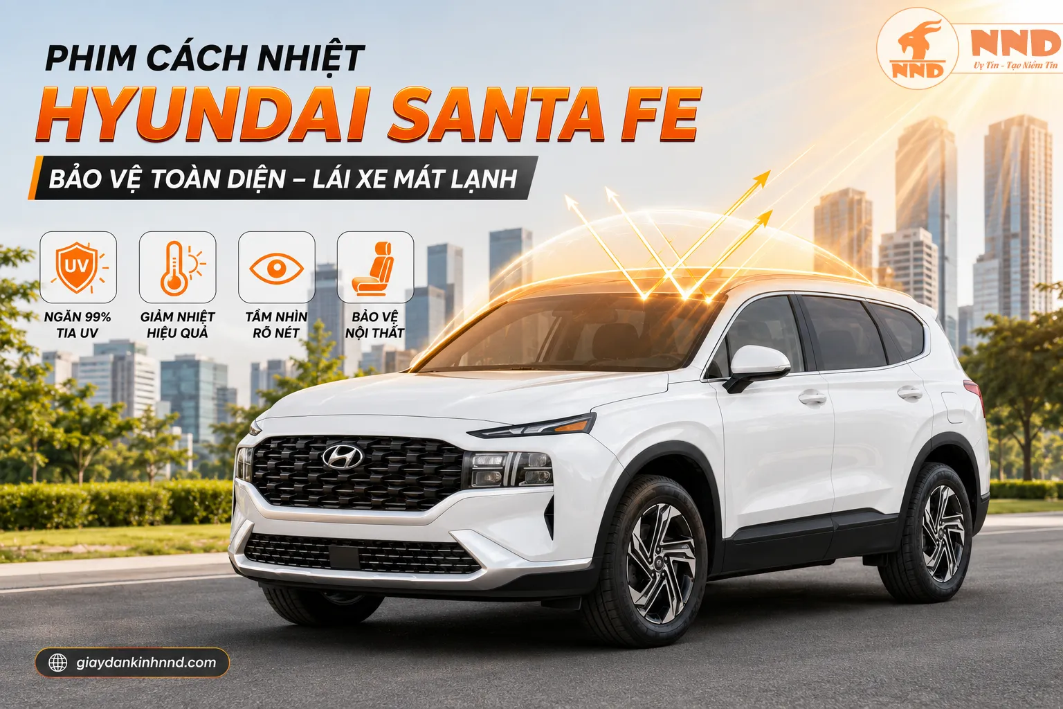 Dán phim cách nhiệt cho xe Santa Fe giúp chống nóng, ngăn tia UV và bảo vệ nội thất ô tô hiệu quả tại NND.