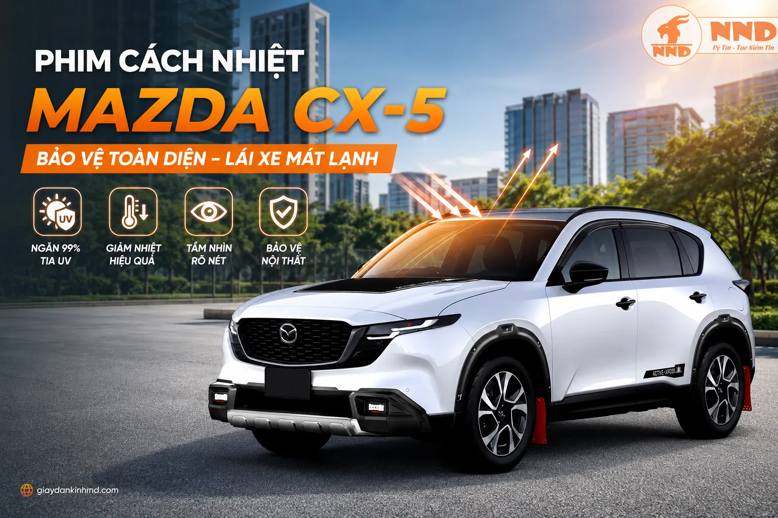 Dán phim cách nhiệt cho xe Mazda CX-5 giúp chống nóng, ngăn tia UV và bảo vệ nội thất ô tô hiệu quả tại NND._1