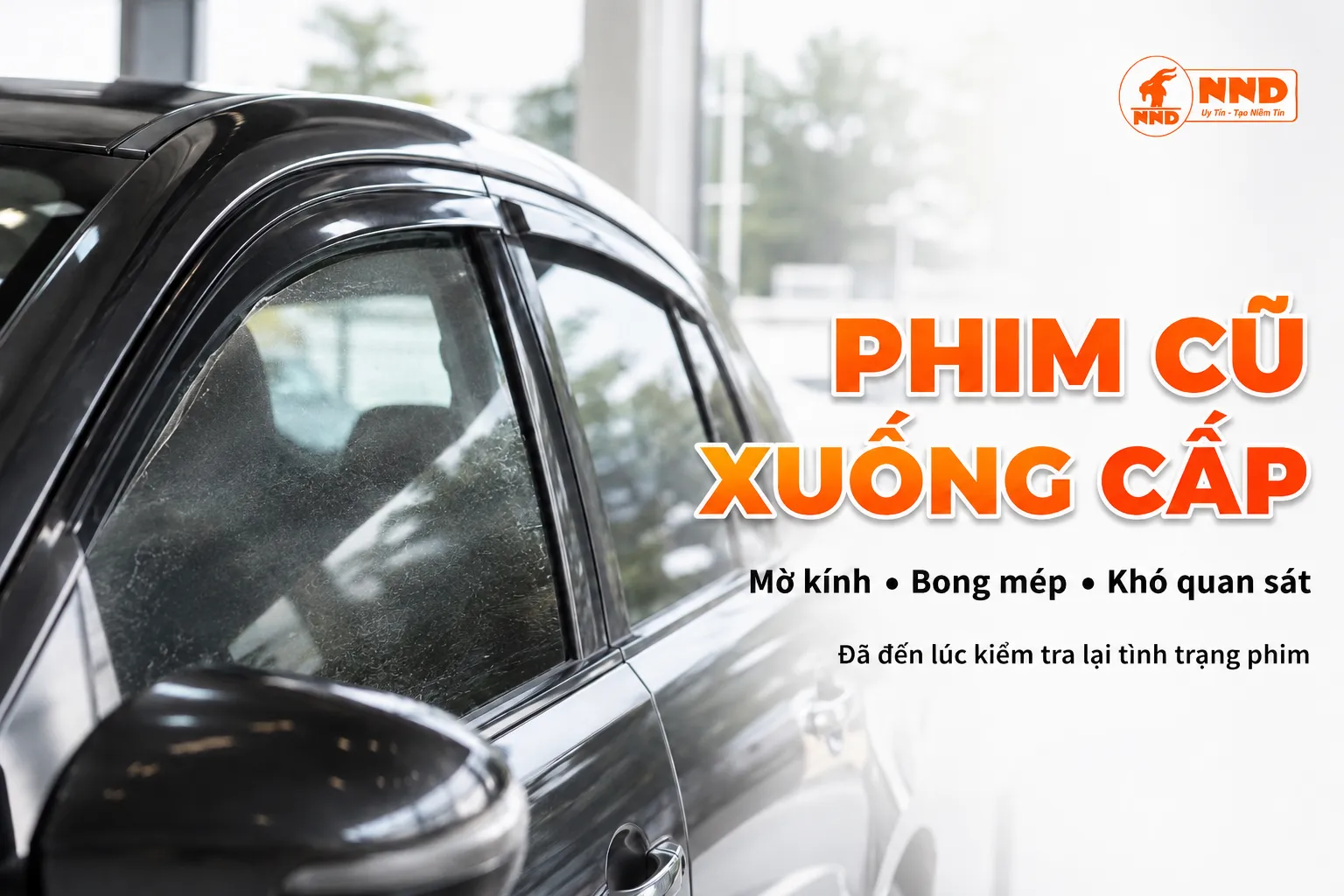 Phim cách nhiệt ô tô cũ bị xuống cấp mờ kính bong mép cần kiểm tra