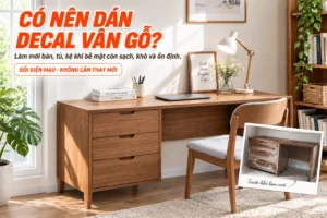 Bàn làm việc cũ được làm mới bằng decal vân gỗ khi bề mặt còn chắc và ổn định