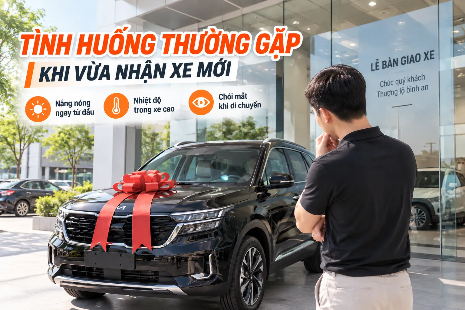 Tình huống thường gặp khi vừa nhận xe ô tô mới gồm nắng nóng, nhiệt độ cao và chói mắt khi di chuyển